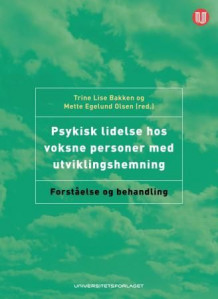 Psykisk lidelse hos voksne personer med utviklingshemning av Trine Lise Bakken og Mette Egelund Olsen (Heftet)