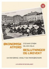 Økonomisk atferd, beslutninger og likevekt av Steinar Strøm og Jon Vislie (Heftet)