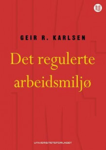 Det regulerte arbeidsmiljø av Geir R. Karlsen (Heftet)