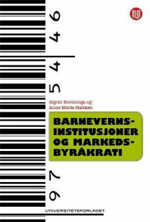 Barnevernsinstitusjoner og markedsbyråkrati av Sigrid Nordstoga og Anne Marie Støkken (Heftet)
