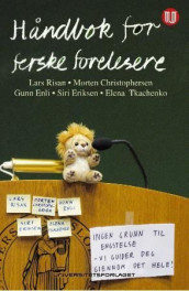 Håndbok for ferske forelesere av Morten Christophersen, Gunn Enli, Siri Eriksen, Lars Risan og Elena Tkachenko (Heftet)