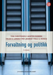 Forvaltning og politikk av Tom Christensen, Morten Egeberg, Helge O. Larsen, Per Lægreid og Paul Gerhard Roness (Heftet)