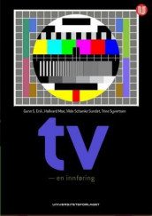 Tv - en innføring av Gunn Enli, Hallvard Moe, Vilde Schanke Sundet og Trine Syvertsen (Heftet)