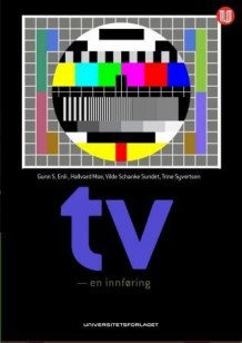 Tv - en innføring av Gunn Enli, Hallvard Moe, Vilde Schanke Sundet og Trine Syvertsen (Heftet)