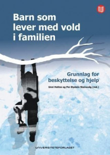 Barn som lever med vold i familien av Unni Heltne og Per Øystein Steinsvåg (Heftet)