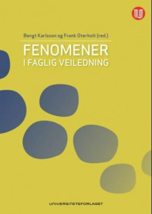 Fenomener i faglig veiledning av Bengt Karlsson og Frank Oterholt (Heftet)