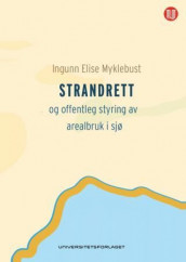 Strandrett og offentleg styring av arealbruk i sjø av Ingunn Elise Myklebust (Innbundet)