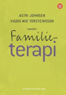 Lærebok i familieterapi av Astri Johnsen og Vigdis Wie Torsteinsson (Heftet)