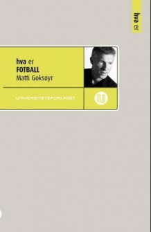 Hva er fotball av Matti Goksøyr (Heftet)