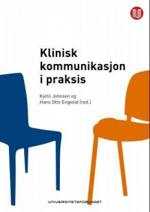 Klinisk kommunikasjon i praksis av Kjetil Johnsen og Hans Otto Engvold (Heftet)