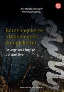 Barnehagelærerutdanningens kompleksitet av Ann Merete Otterstad og Nina Rossholt (Heftet)