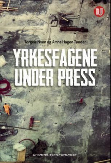 Yrkesfagene under press av Torgeir Nyen og Anna Hagen Tønder (Heftet)