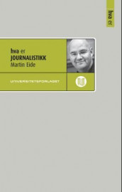 Hva er journalistikk av Martin Eide (Ebok)