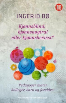 Kjønnsblind, kjønnsnøytral eller kjønnsbevisst? av Ingerid Bø (Heftet)