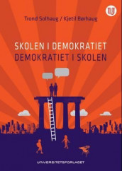 Skolen i demokratiet - demokratiet i skolen av Kjetil Børhaug og Trond Solhaug (Heftet)