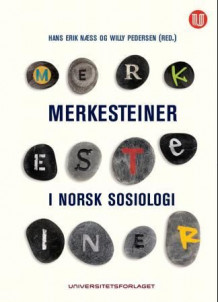 Merkesteiner i norsk sosiologi av Hans Erik Næss og Willy Pedersen (Heftet)