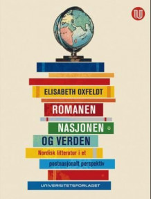 Romanen, nasjonen og verden av Elisabeth Oxfeldt (Heftet)