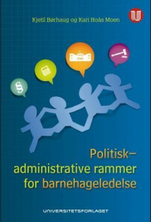 Politisk-administrative rammer for barnehageledelse av Kjetil Børhaug og Kari Hoås Moen (Heftet)