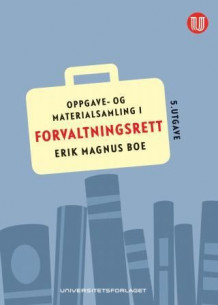 Oppgave- og materialsamling i forvaltningsrett av Erik Magnus Boe (Heftet)