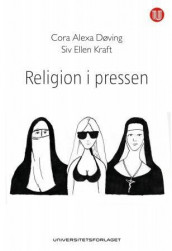 Religion i pressen av Cora Alexa Døving og Siv Ellen Kraft (Heftet)
