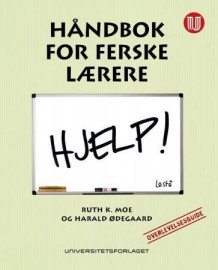 Håndbok for ferske lærere av Ruth K. Moe og Harald Ødegaard (Heftet)