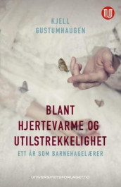 Blant hjertevarme og utilstrekkelighet av Kjell Gustumhaugen (Heftet)