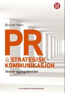 PR og strategisk kommunikasjon av Øyvind Ihlen (Heftet)