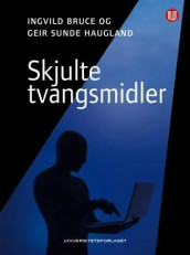 Skjulte tvangsmidler av Ingvild Bruce og Geir Sunde Haugland (Innbundet)