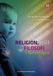 Religion, etikk og filosofi i barnehagen av Bengt-Ove Andreassen og Torjer A. Olsen (Heftet)