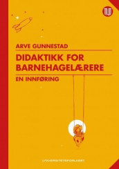 Didaktikk for barnehagelærere av Arve Gunnestad (Heftet)