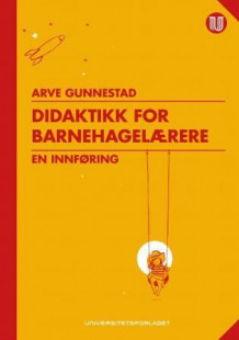 Didaktikk for barnehagelærere av Arve Gunnestad (Heftet)