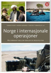Norge i internasjonale operasjoner av Tormod Heier, Anders Kjølberg og Carsten F. Rønnfeldt (Heftet)