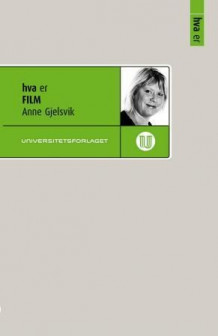 Hva er film av Anne Gjelsvik (Ebok)