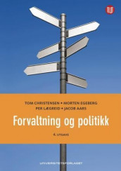 Forvaltning og politikk av Jacob Aars, Tom Christensen, Morten Egeberg og Per Lægreid (Heftet)