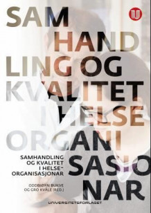 Samhandling og kvalitet i helseorganisasjonar av Oddbjørn Bukve og Gro Kvåle (Heftet)