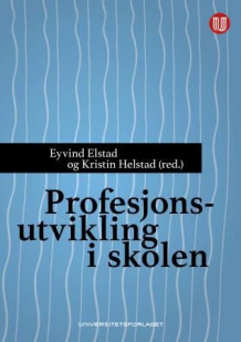 Profesjonsutvikling i skolen av Eyvind Elstad og Kristin Helstad (Heftet)