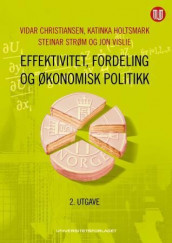 Effektivitet, fordeling og økonomisk politikk av Vidar Christiansen, Katinka Holtsmark, Steinar Strøm og Jon Vislie (Heftet)