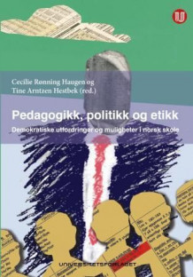 Pedagogikk, politikk og etikk av Cecilie Rønning Haugen og Tine Arntzen Hestbek (Heftet)