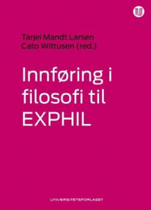 Innføring i filosofi til exphil av Tarjei Mandt Larsen og Cato Wittusen (Heftet)