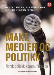 Makt, medier og politikk av Øyvind Ihlen, Eli Skogerbø og Sigurd Allern (Heftet)