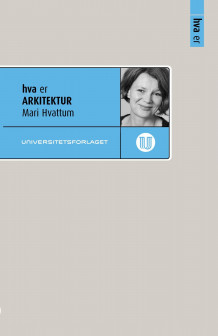 Hva er arkitektur av Mari Hvattum (Heftet)