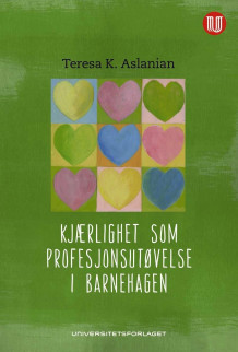 Kjærlighet som profesjonsutøvelse i barnehagen av Teresa K. Aslanian (Heftet)