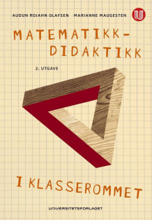Matematikkdidaktikk i klasserommet av Audun Rojahn Olafsen og Marianne Maugesten (Heftet)