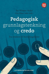 Pedagogisk grunnlagstenkning og credo av Åse Nylenna Akslen og Ove Olsen Sæle (Heftet)