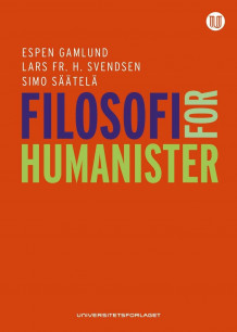 Filosofi for humanister av Espen Gamlund, Simo Säätelä og Lars Fr.H. Svendsen (Heftet)
