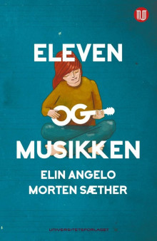 Eleven og musikken av Elin Angelo og Morten Sæther (Heftet)