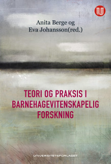 Teori og praksis i barnehagevitenskapelig forskning av Anita Berge og Eva Marianne Johansson (Heftet)