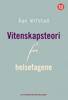 Vitenskapsteori for helsefagene av Åge Wifstad (Heftet)
