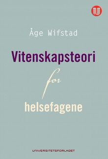 Vitenskapsteori for helsefagene av Åge Wifstad (Heftet)