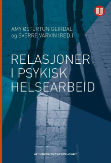 Relasjoner i psykisk helsearbeid av Amy Østertun Geirdal og Sverre Varvin (Heftet)